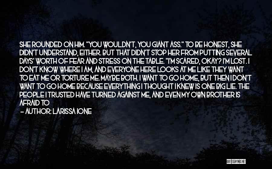 Larissa Ione Quotes: She Rounded On Him. You Wouldn't, You Giant Ass. To Be Honest, She Didn't Understand, Either. But That Didn't Stop