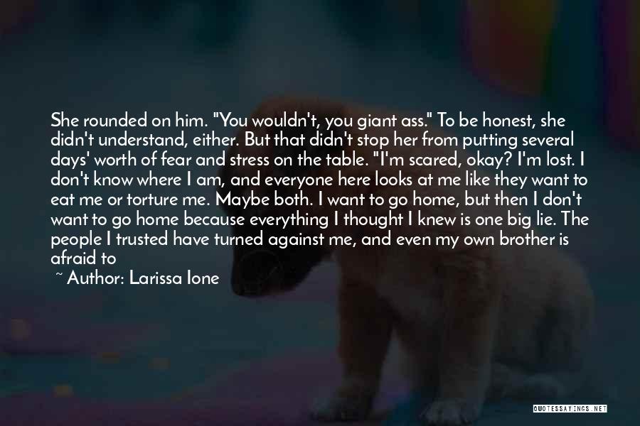 Larissa Ione Quotes: She Rounded On Him. You Wouldn't, You Giant Ass. To Be Honest, She Didn't Understand, Either. But That Didn't Stop