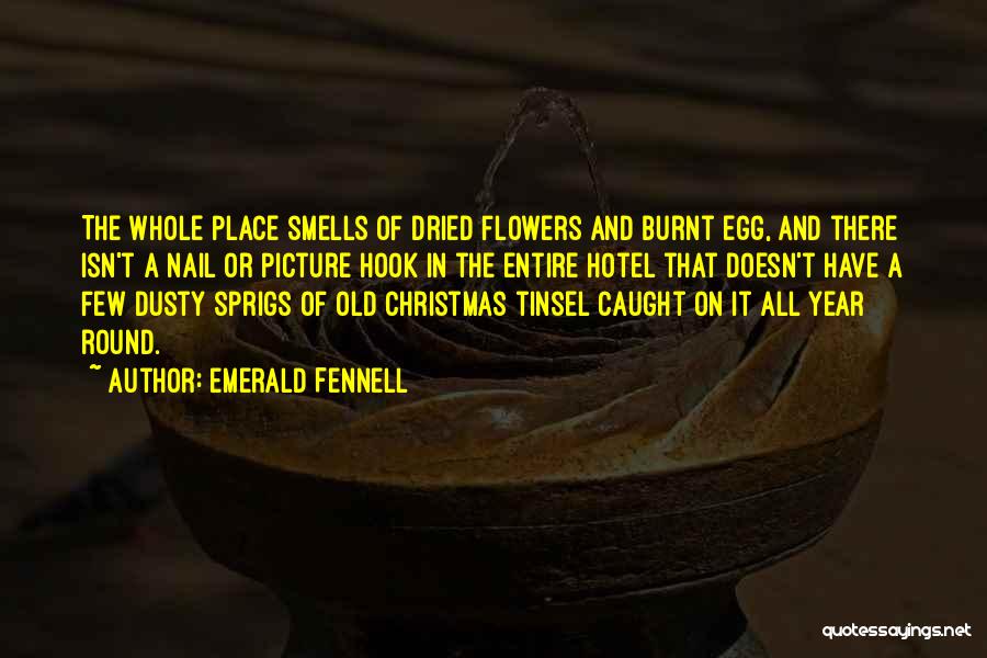 Emerald Fennell Quotes: The Whole Place Smells Of Dried Flowers And Burnt Egg, And There Isn't A Nail Or Picture Hook In The