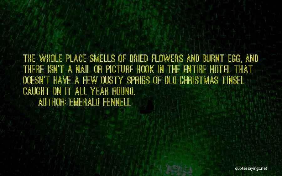 Emerald Fennell Quotes: The Whole Place Smells Of Dried Flowers And Burnt Egg, And There Isn't A Nail Or Picture Hook In The