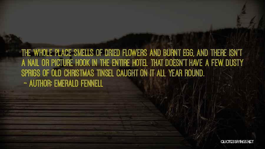 Emerald Fennell Quotes: The Whole Place Smells Of Dried Flowers And Burnt Egg, And There Isn't A Nail Or Picture Hook In The