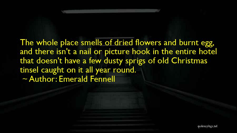 Emerald Fennell Quotes: The Whole Place Smells Of Dried Flowers And Burnt Egg, And There Isn't A Nail Or Picture Hook In The