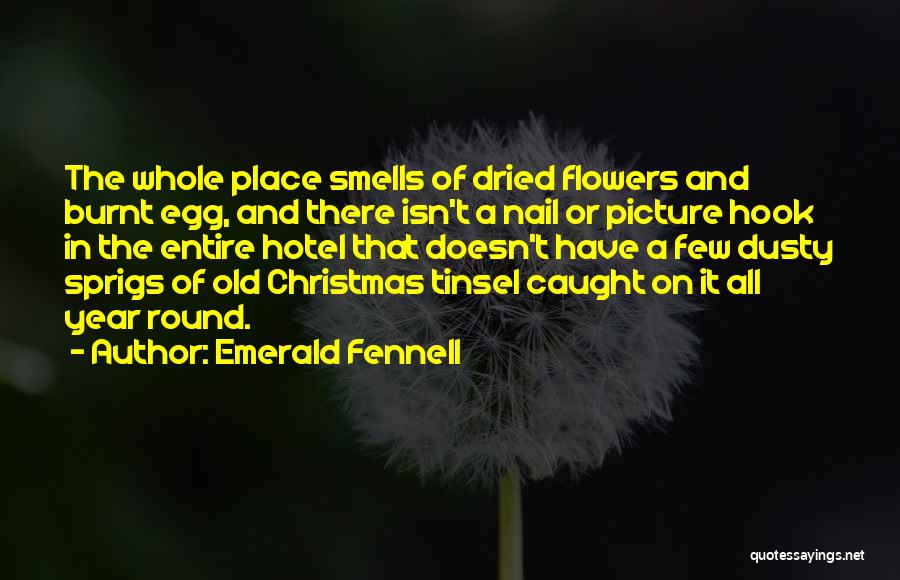 Emerald Fennell Quotes: The Whole Place Smells Of Dried Flowers And Burnt Egg, And There Isn't A Nail Or Picture Hook In The