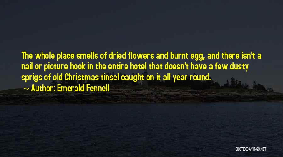 Emerald Fennell Quotes: The Whole Place Smells Of Dried Flowers And Burnt Egg, And There Isn't A Nail Or Picture Hook In The