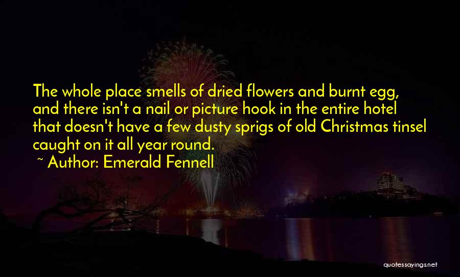 Emerald Fennell Quotes: The Whole Place Smells Of Dried Flowers And Burnt Egg, And There Isn't A Nail Or Picture Hook In The