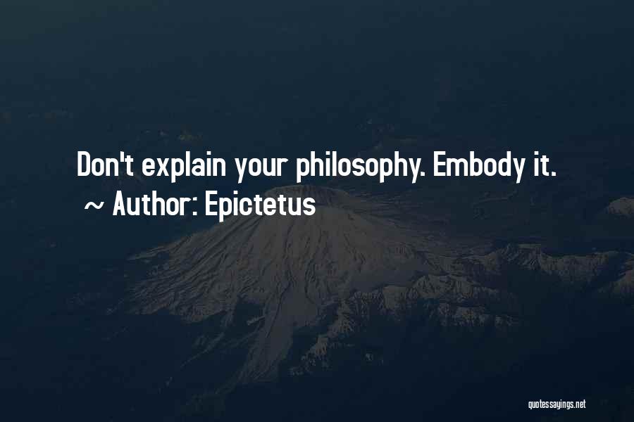 Epictetus Quotes: Don't Explain Your Philosophy. Embody It.