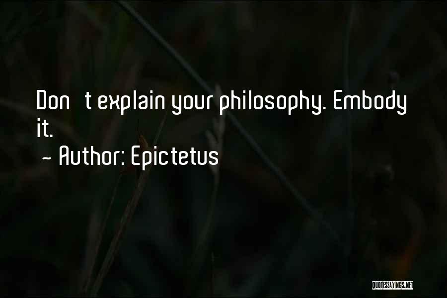 Epictetus Quotes: Don't Explain Your Philosophy. Embody It.