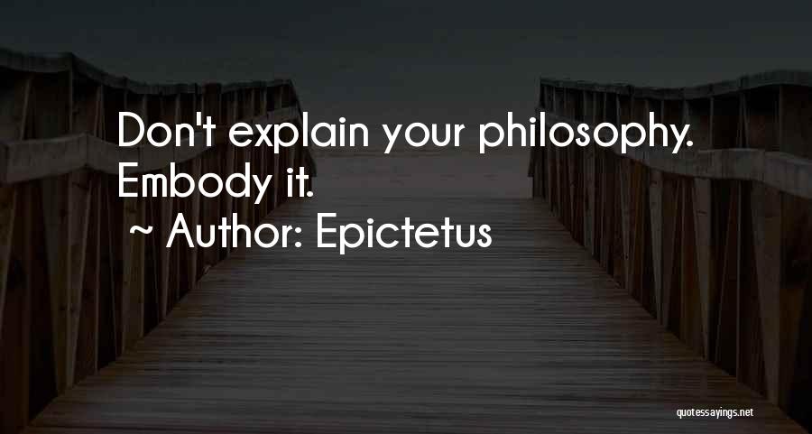 Epictetus Quotes: Don't Explain Your Philosophy. Embody It.