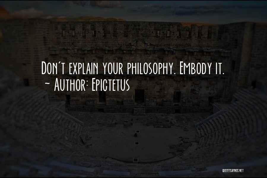 Epictetus Quotes: Don't Explain Your Philosophy. Embody It.