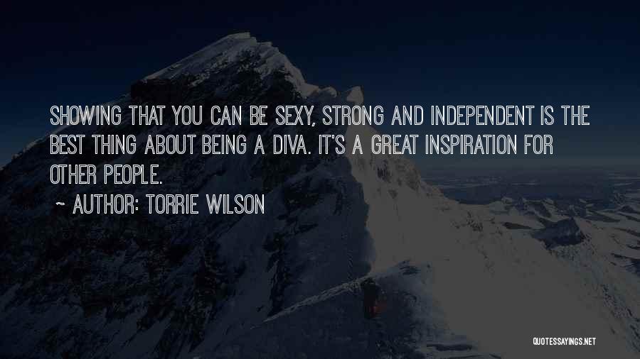 Torrie Wilson Quotes: Showing That You Can Be Sexy, Strong And Independent Is The Best Thing About Being A Diva. It's A Great