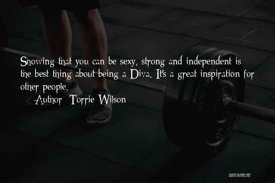 Torrie Wilson Quotes: Showing That You Can Be Sexy, Strong And Independent Is The Best Thing About Being A Diva. It's A Great
