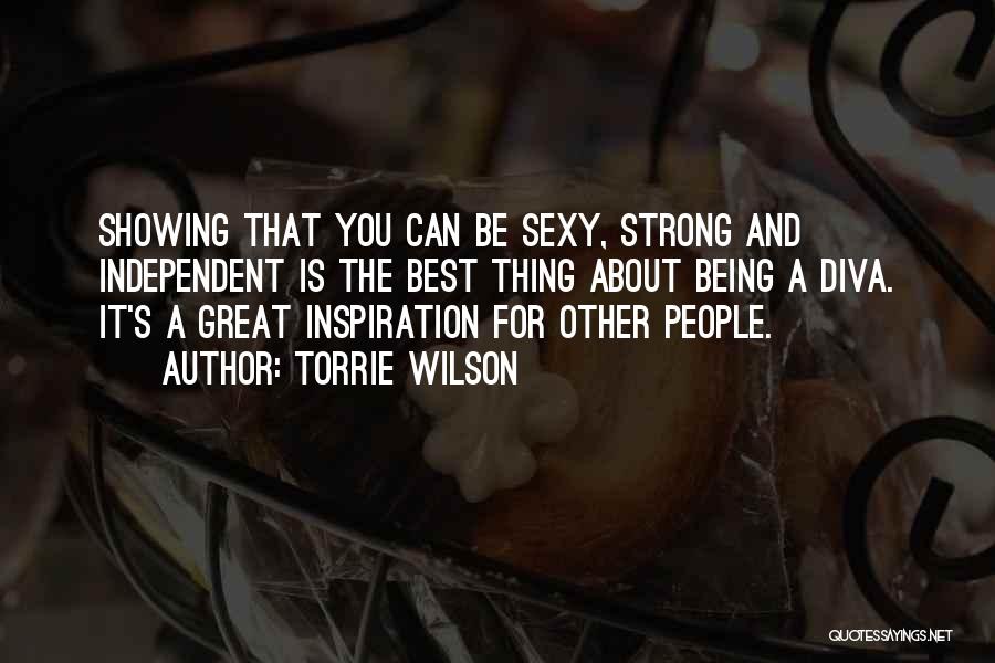 Torrie Wilson Quotes: Showing That You Can Be Sexy, Strong And Independent Is The Best Thing About Being A Diva. It's A Great