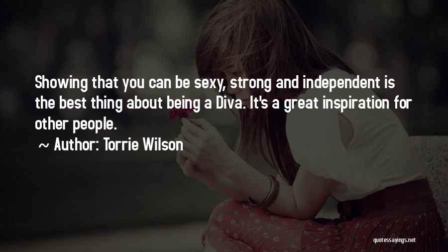 Torrie Wilson Quotes: Showing That You Can Be Sexy, Strong And Independent Is The Best Thing About Being A Diva. It's A Great