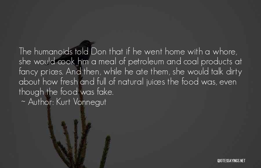 Kurt Vonnegut Quotes: The Humanoids Told Don That If He Went Home With A Whore, She Would Cook Him A Meal Of Petroleum