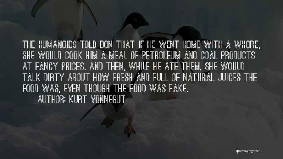 Kurt Vonnegut Quotes: The Humanoids Told Don That If He Went Home With A Whore, She Would Cook Him A Meal Of Petroleum