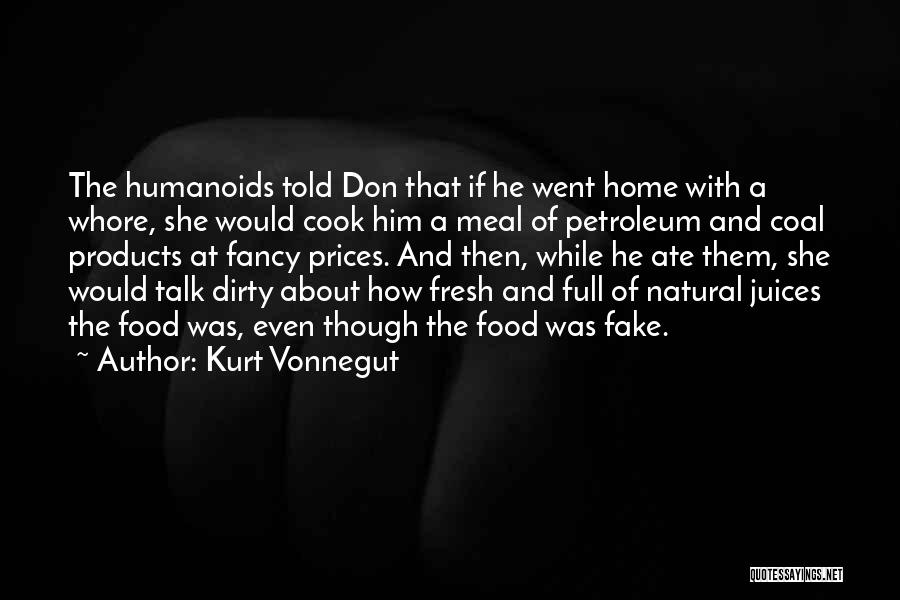 Kurt Vonnegut Quotes: The Humanoids Told Don That If He Went Home With A Whore, She Would Cook Him A Meal Of Petroleum