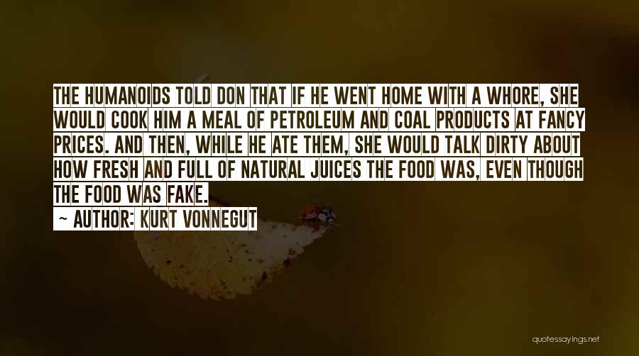 Kurt Vonnegut Quotes: The Humanoids Told Don That If He Went Home With A Whore, She Would Cook Him A Meal Of Petroleum