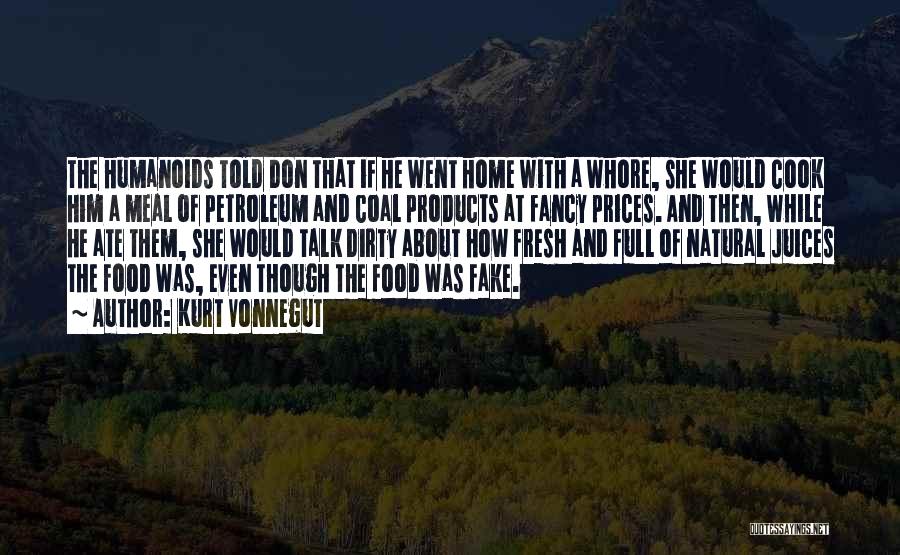 Kurt Vonnegut Quotes: The Humanoids Told Don That If He Went Home With A Whore, She Would Cook Him A Meal Of Petroleum