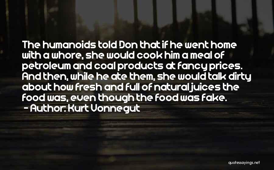 Kurt Vonnegut Quotes: The Humanoids Told Don That If He Went Home With A Whore, She Would Cook Him A Meal Of Petroleum