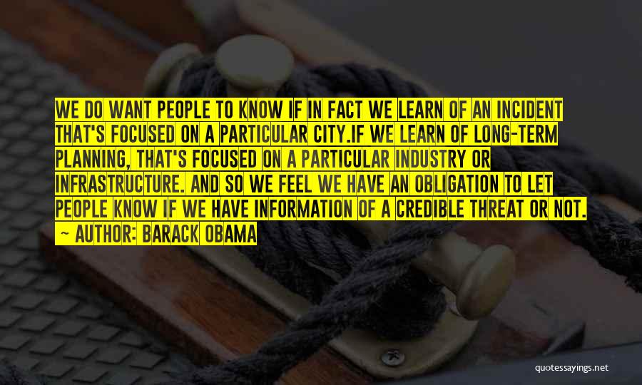 Barack Obama Quotes: We Do Want People To Know If In Fact We Learn Of An Incident That's Focused On A Particular City.if