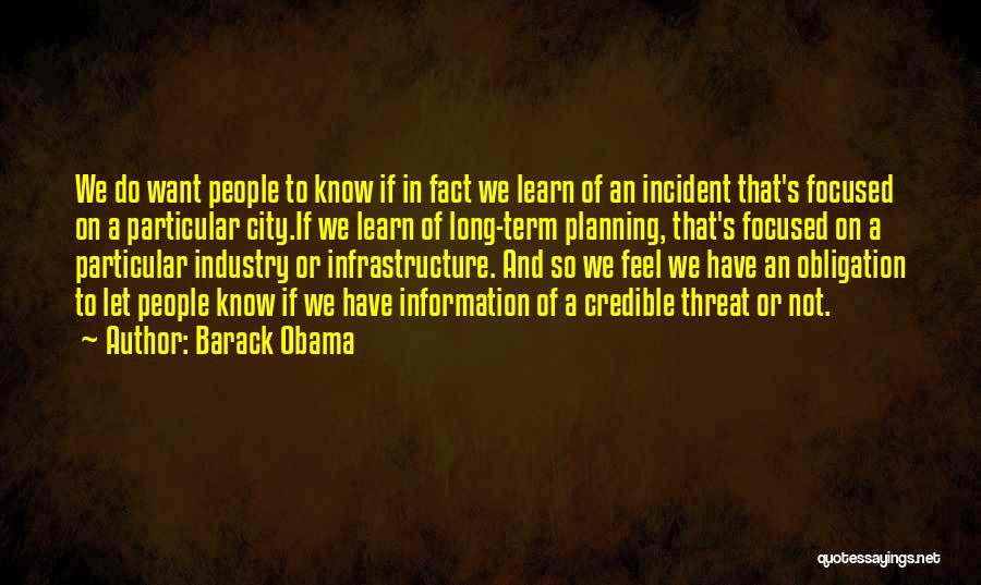 Barack Obama Quotes: We Do Want People To Know If In Fact We Learn Of An Incident That's Focused On A Particular City.if