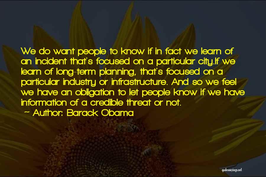 Barack Obama Quotes: We Do Want People To Know If In Fact We Learn Of An Incident That's Focused On A Particular City.if