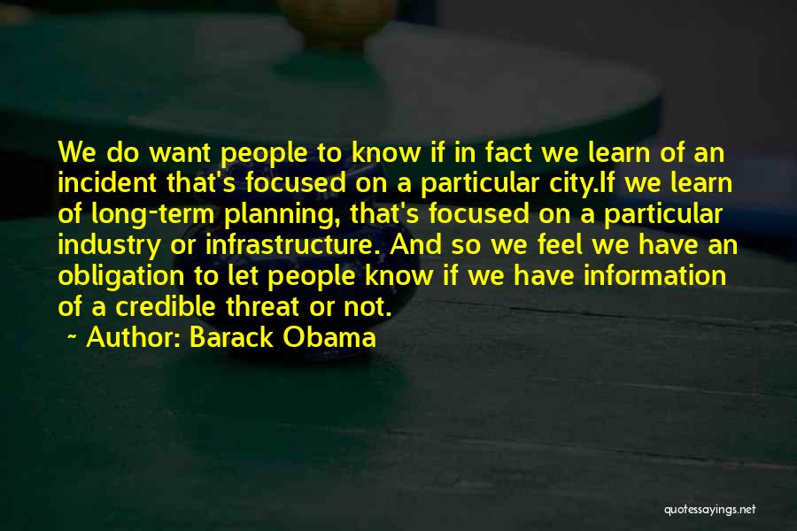 Barack Obama Quotes: We Do Want People To Know If In Fact We Learn Of An Incident That's Focused On A Particular City.if