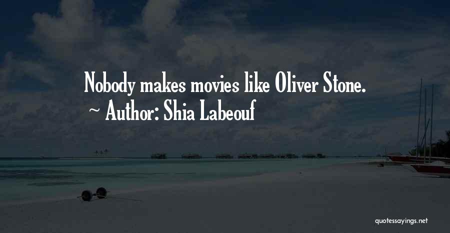 Shia Labeouf Quotes: Nobody Makes Movies Like Oliver Stone.