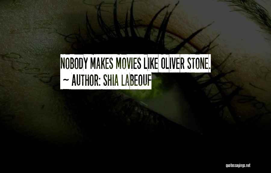 Shia Labeouf Quotes: Nobody Makes Movies Like Oliver Stone.