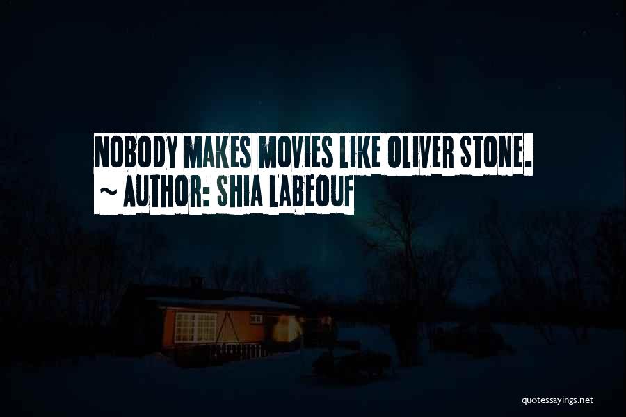 Shia Labeouf Quotes: Nobody Makes Movies Like Oliver Stone.