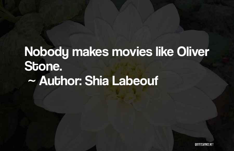 Shia Labeouf Quotes: Nobody Makes Movies Like Oliver Stone.