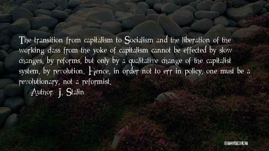 J. Stalin Quotes: The Transition From Capitalism To Socialism And The Liberation Of The Working Class From The Yoke Of Capitalism Cannot Be