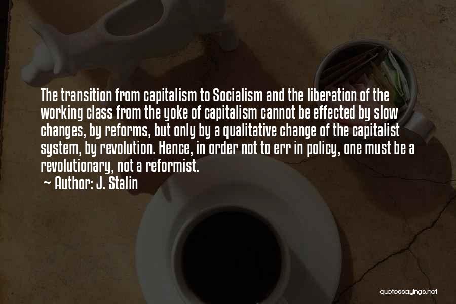 J. Stalin Quotes: The Transition From Capitalism To Socialism And The Liberation Of The Working Class From The Yoke Of Capitalism Cannot Be