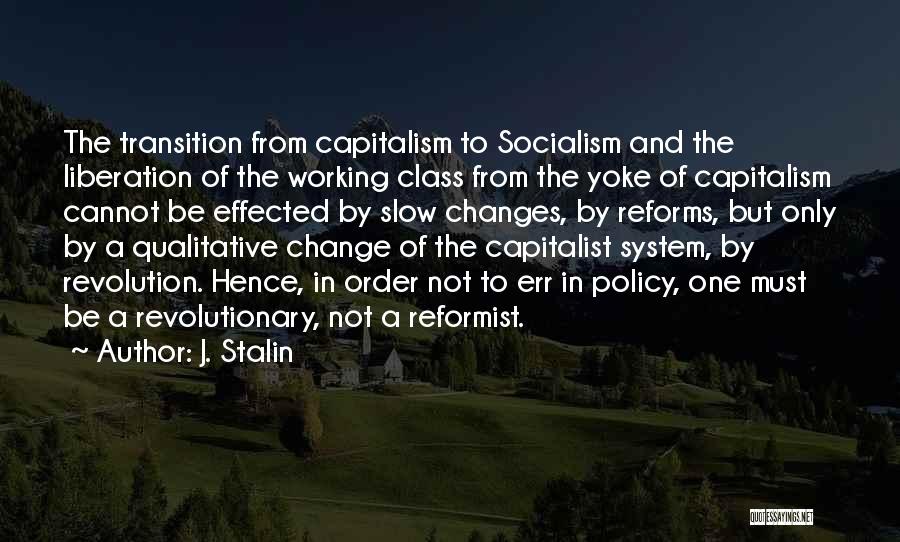 J. Stalin Quotes: The Transition From Capitalism To Socialism And The Liberation Of The Working Class From The Yoke Of Capitalism Cannot Be
