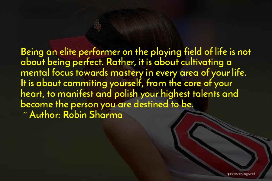 Robin Sharma Quotes: Being An Elite Performer On The Playing Field Of Life Is Not About Being Perfect. Rather, It Is About Cultivating