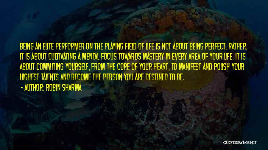 Robin Sharma Quotes: Being An Elite Performer On The Playing Field Of Life Is Not About Being Perfect. Rather, It Is About Cultivating