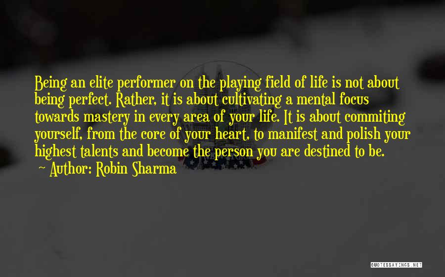 Robin Sharma Quotes: Being An Elite Performer On The Playing Field Of Life Is Not About Being Perfect. Rather, It Is About Cultivating