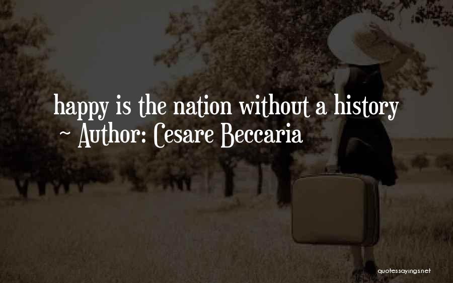 Cesare Beccaria Quotes: Happy Is The Nation Without A History