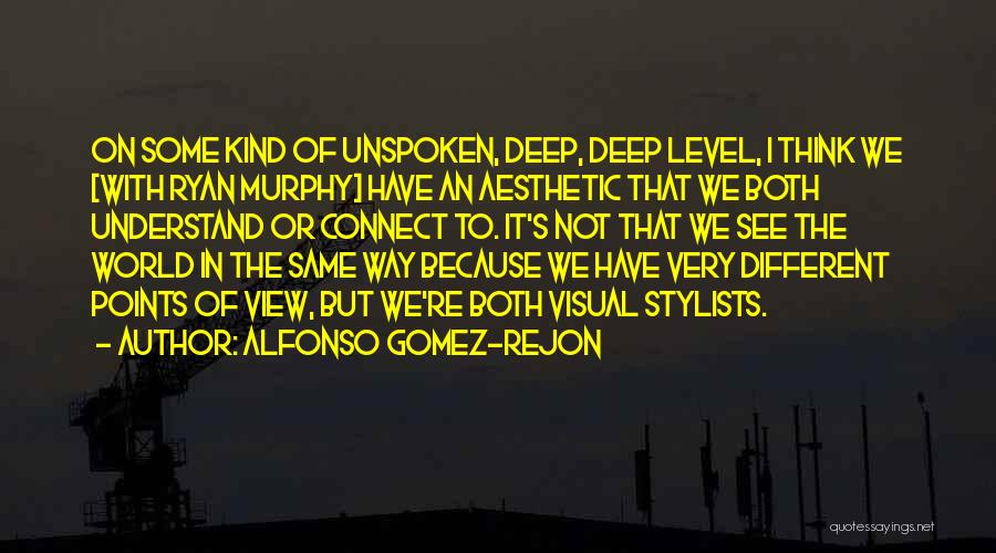 Alfonso Gomez-Rejon Quotes: On Some Kind Of Unspoken, Deep, Deep Level, I Think We [with Ryan Murphy] Have An Aesthetic That We Both