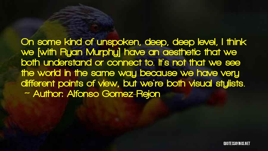 Alfonso Gomez-Rejon Quotes: On Some Kind Of Unspoken, Deep, Deep Level, I Think We [with Ryan Murphy] Have An Aesthetic That We Both