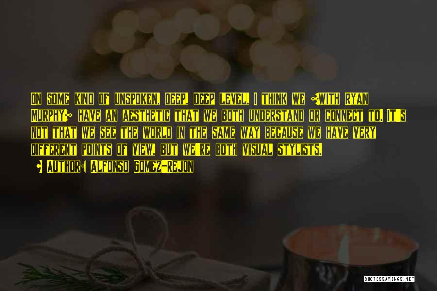 Alfonso Gomez-Rejon Quotes: On Some Kind Of Unspoken, Deep, Deep Level, I Think We [with Ryan Murphy] Have An Aesthetic That We Both