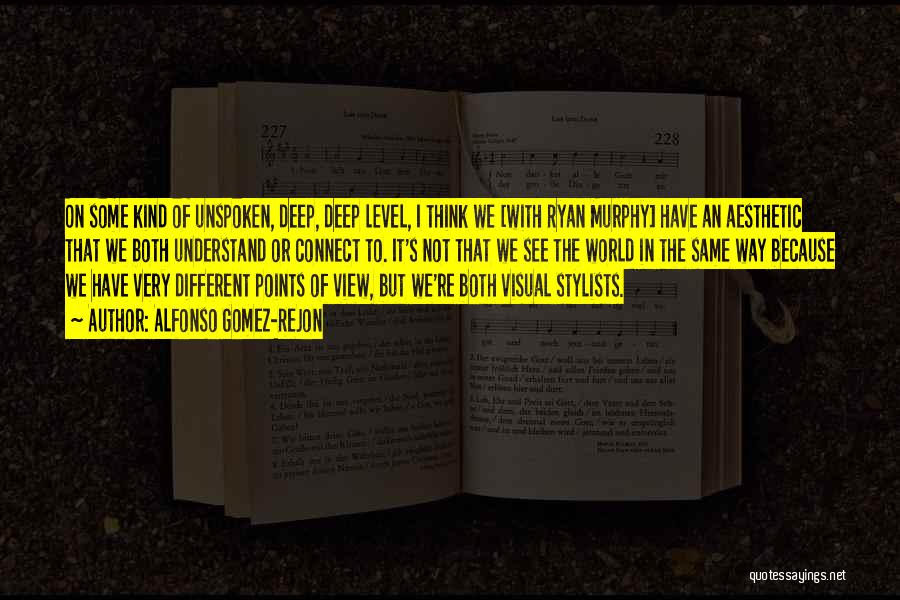 Alfonso Gomez-Rejon Quotes: On Some Kind Of Unspoken, Deep, Deep Level, I Think We [with Ryan Murphy] Have An Aesthetic That We Both