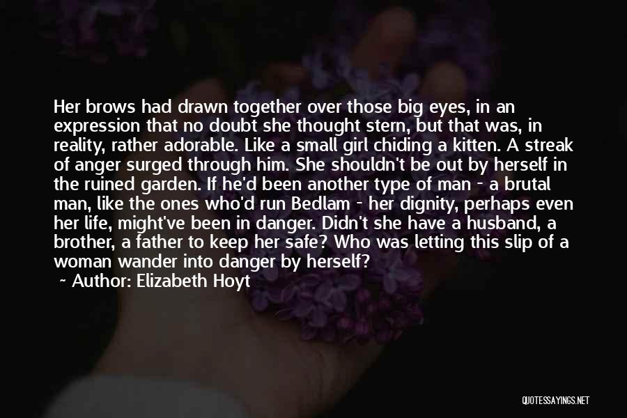 Elizabeth Hoyt Quotes: Her Brows Had Drawn Together Over Those Big Eyes, In An Expression That No Doubt She Thought Stern, But That