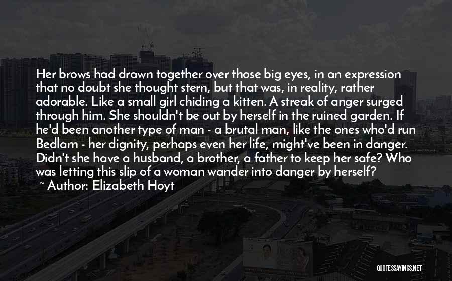 Elizabeth Hoyt Quotes: Her Brows Had Drawn Together Over Those Big Eyes, In An Expression That No Doubt She Thought Stern, But That