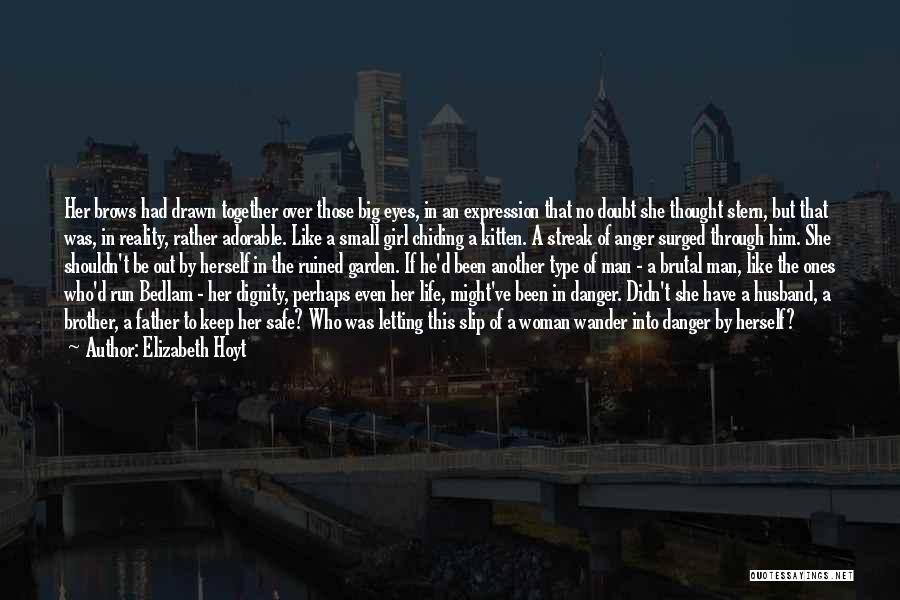 Elizabeth Hoyt Quotes: Her Brows Had Drawn Together Over Those Big Eyes, In An Expression That No Doubt She Thought Stern, But That