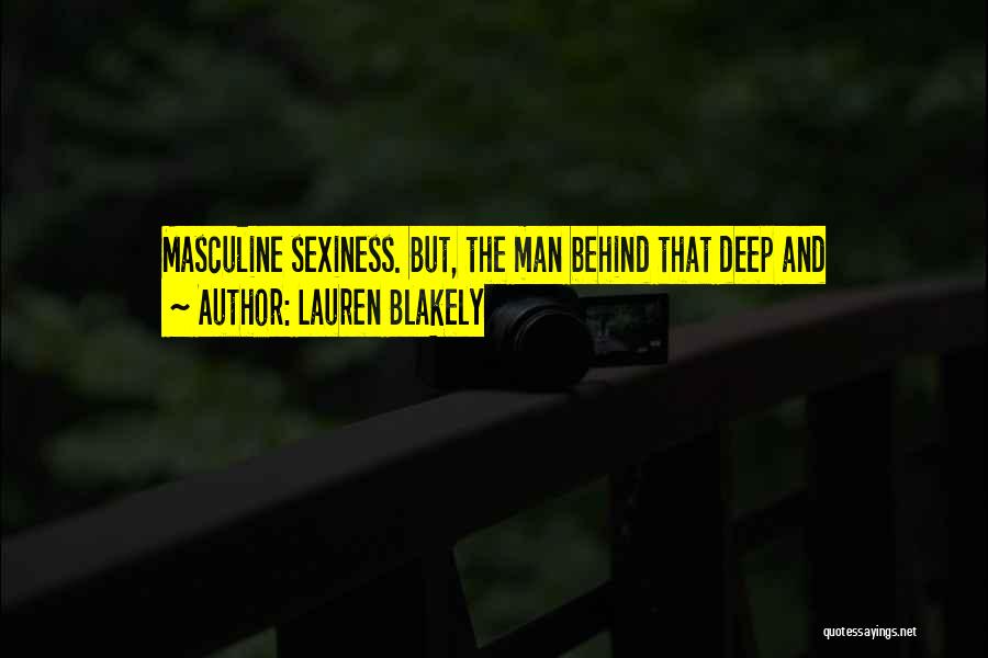 Lauren Blakely Quotes: Masculine Sexiness. But, The Man Behind That Deep And