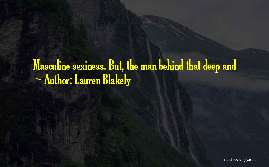 Lauren Blakely Quotes: Masculine Sexiness. But, The Man Behind That Deep And