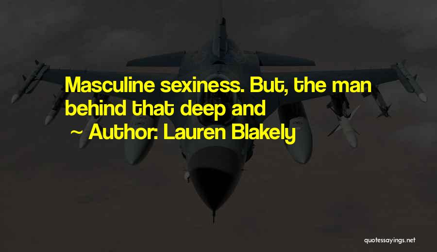Lauren Blakely Quotes: Masculine Sexiness. But, The Man Behind That Deep And