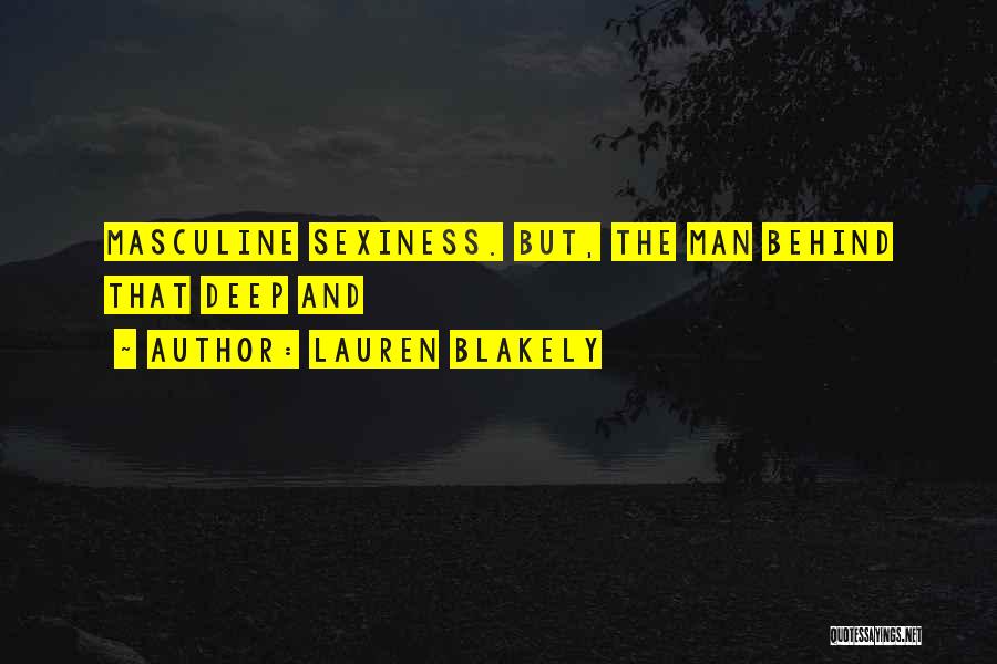 Lauren Blakely Quotes: Masculine Sexiness. But, The Man Behind That Deep And