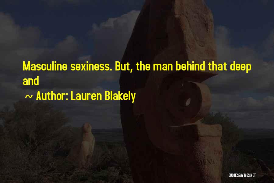 Lauren Blakely Quotes: Masculine Sexiness. But, The Man Behind That Deep And